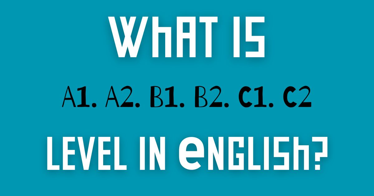 CEFR English levels A1 A2 B1 B2 C1 C2 explained with descriptions